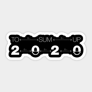 To sum up 2020 - 2020 Sucks Sticker